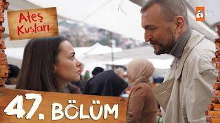 Ateş Kuşları 47. Bölüm @atvturkiye