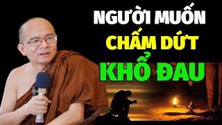 Người Muốn Chấm Dứt Khổ Đau Trong Cuộc Sống Nghe Ngay Nhé | SƯ Giác Nguyên - Sư Toại Khanh