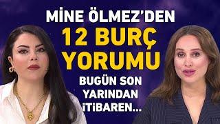 MİNE ÖLMEZ'DEN 12 BURÇ YORUMU! DİKKAT BUGÜN SON GÜN YARINDAN SONRA...