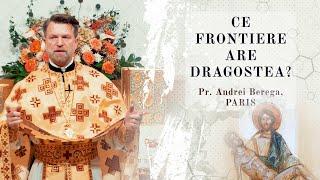 Ce frontiere are dragostea? | Pr. Andrei Berega, Paris