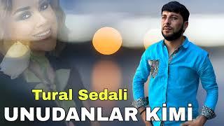 Tural Sedali - Unudanlar Kimi - Official Music