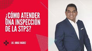 ¿Cómo atender una inspección de la STPS?