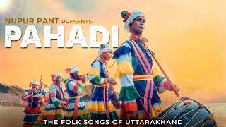 PAHADI - The Folk Songs From Uttarakhand | Nupur Pant | Latest Indie Folk Song 2024
