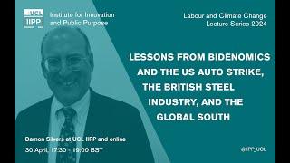 Lessons from Bidenomics and the US Auto Strike, the British Steel Industry, and the Global South