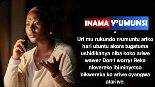 Inama y'umunsi:Uri murukundo ariko urashidikanya niba uwo muntu ariwe wawe koko? reka nguhe gihamya