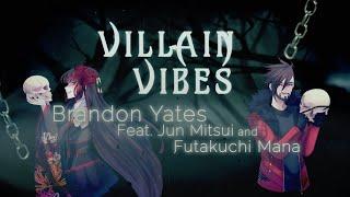 [Brandon Yates W/@FutakuchiMana & @JunMitsuiMusic] Villain Vibes | #VillainDeezVibez