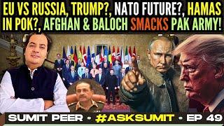 #AskSumit • EU vs Russia, TRUMP? • NATO future ? • Hamas in PoK? • Afghans & Baloch smack Pak Army!