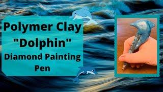 DIY Polymer Clay "Dolphin" Diamond Painting Pen