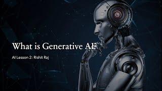 Artificial Intelligence (AI) Lesson 2: What is Generative AI?