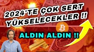 2024'TE ÇOK SERT YÜKSELECEKLER !! ALDIN ALDIN..?