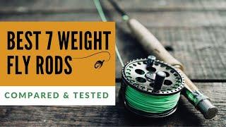 Best 7 Weight Fly Rods (Tested & Compared)