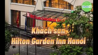 Khách sạn Hilton Garden Inn Hanoi - Vị thế đắc địa khu vực trung tâm