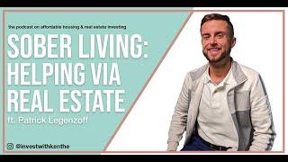 How to invest in Sober Living Group Homes $8-10K+/mo while helping others!? » #PatrickLegenzoff