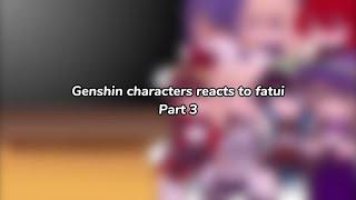 Genshin characters reacts to Fatui | last part! ‘Part 3 |