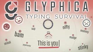 I'M BAD AT WORDS AND THEY ARE MY AMMO! - GLYPHICA: TYPING SURVIVAL