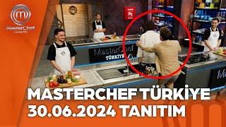 MasterChef Türkiye 30.06.2024 Tanıtımı  @masterchefturkiye