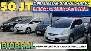 OBRAL MURAH HARGA 50 JUTAAN GROSIR MOBIL AVANZA XENIA JAZZ BEKAS STOK GARASI BANANA 1 TERBARU