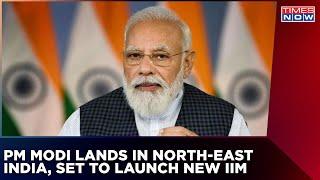 PM Modi Lands In North- East India, Set To Inaugurate Various Projects Including New IIM Campus