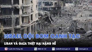 Israel liên tiếp dội bom oanh tạc, Liban và Gaza thiệt hại nặng nề - VNews