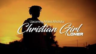 Loner - Christian Girl (Official Music Video)  (Upcoming Artiest AfroVybz) Prod. By Digital Vincent