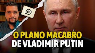 Putin vs. Ucrânia: plano macabro é revelado