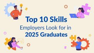 Top 10 Skills Employers Look for in 2025 Graduates