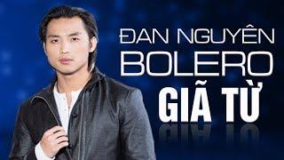 GIÃ TỪ - ĐAN NGUYÊN - NHẠC BOLERO HẢI NGOẠI HAY NHẤT