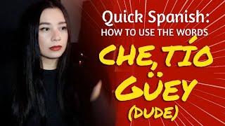 QUICK SPANISH: CHE, TÍO, GÜEY (DUDE), Meaning & Use