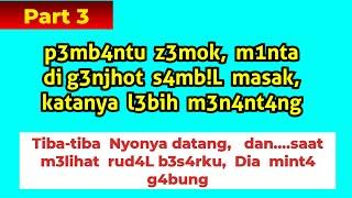 KISAH NYATA - istri minta cerai aku dpt janda kaya part 3