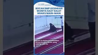 Viral Bocah SMP Lecehkan Wanita yang Sedang Sholat di Masjid Lombok Tengah, Polisi: Ngaku Main-main
