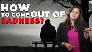 How to Come Out of Sadness | Dr. Meghana Dikshit