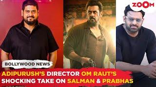 Adipurush's director Om Raut's SHOCKING comment on Salman Khan and Prabhas stardom, 'flop-proof..'