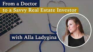 From a Doctor to a Savvy Real Estate Investor – Alla Ladygina