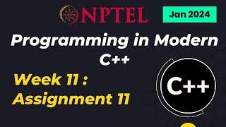 NPTEL Programming in Modern C++ WEEK 11 ASSIGNMENT 11 ANSWERS Solutions Quiz | 2024-Jan