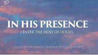 In His Presence: I Enter The Holy of Holies | Soaking Piano Worship