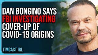 Dan Bongino Says FBI INVESTIGATING Cover-Up Of Covid-19 Origins