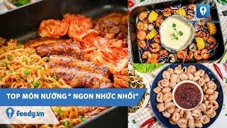 TOP MÓN NƯỚNG "NGON NHỨC NHỐI" | Feedy VN