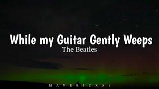 The Beatles - While my Guitar gently weeps (LYRICS) 