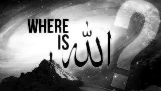 WHERE IS ALLAH?