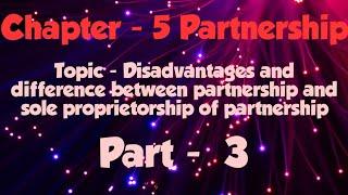 Chapter - 5 (Topic Limitations and Difference between partnership and sole proprietorship ,part - 3)