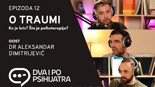 O traumi - ko je kriv? Šta je to psihoterapija? | Dva i po psihijatra, ep. 12