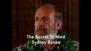 Sydney Banks | Secret to the Mind