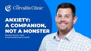 Anxiety: A Companion, Not a Monster | Michael Herman, PsyD, Integrated Behavioral Health