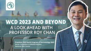 WCD 2023 And Beyond: A Look Ahead With Prof Roy Chan | Medical Channel Asia