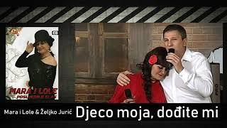 Mara i Lole i Željko Jurić - Djeco moja, dođite mi - (Audio 2017)