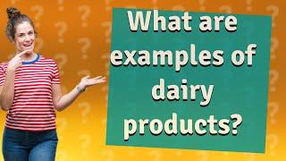 What are examples of dairy products?