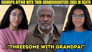 Grandpa Threesome Affair with Twin Granddaughters Ends in Tragic Death - True Crime Documentary