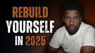 REBUILD YOURSELF: New Year Motivational Speech Inspired by Denzel Washington