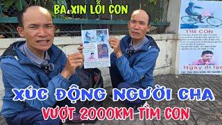 Xúc động người đàn ông vượt 2000km từ Bắc - Nam suốt 3 tháng tìm con thất lạc