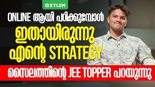 Online ആയി പഠിക്കുമ്പോൾ ഇതായിരുന്നു എന്റെ Strategy സൈലത്തിന്റെ JEE Topper പറയുന്നു | Xylem JEEnius